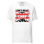 Don't Make Me Use My Chef Voice T-Shirt