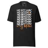 No Bitchin' in my Kitchen T-Shirt