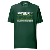 Your Opinion Wasn't in the Recipe T-Shirt