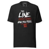 The Line Doesn't Care How You Feel T-Shirt